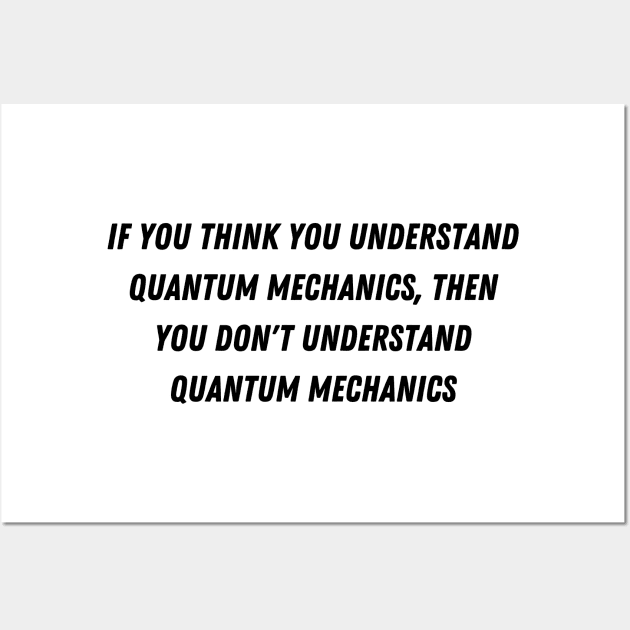 you dont understand Quantum mechanics Wall Art by Faeblehoarder